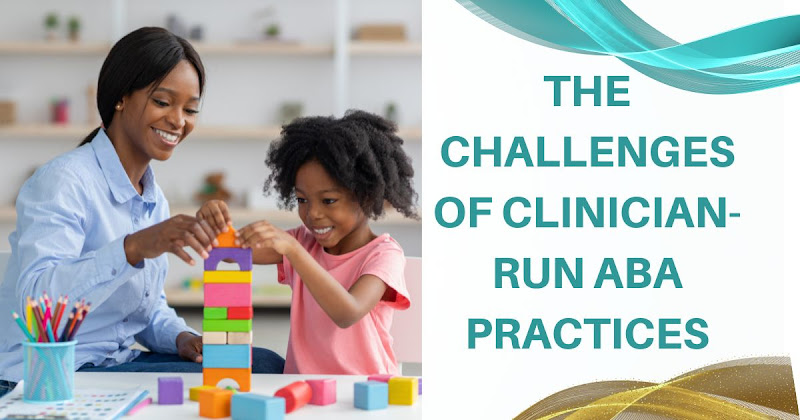 The Challenges of Clinician-Run ABA Practices + New Software Empowering ABA Providers to Help More Patients Faster